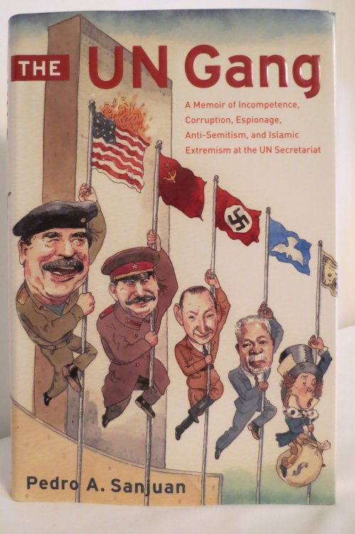 THE UN GANG; A Memoir of Incompetence, Corruption, Espionage, Anti-Semitism and Islamic Extremism At the UN Secretariat (DJ protected by clear, acid-free mylar cover)