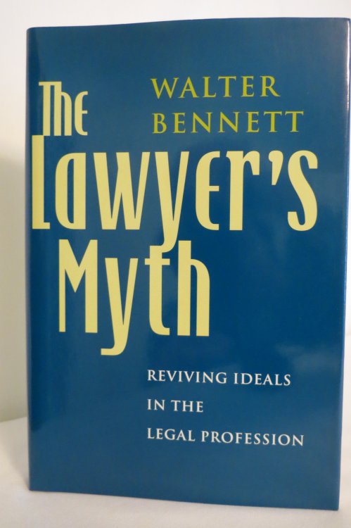 THE LAWYER'S MYTH; Reviving Ideals in the Legal Profession (DJ protected by clear, acid-free mylar cover)
