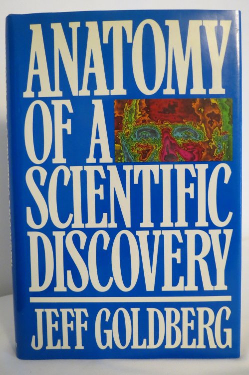 ANATOMY OF A SCIENTIFIC DISCOVERY; (DJ protected by clear, acid-free mylar cover)