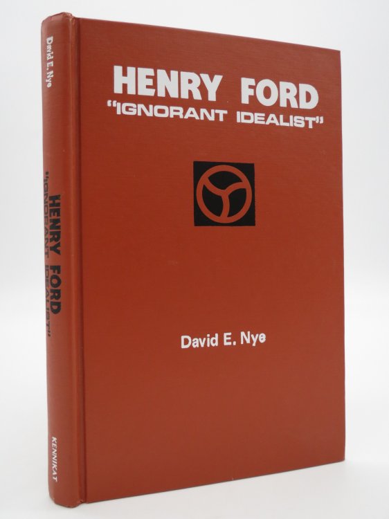 HENRY FORD; Ignorant Idealist