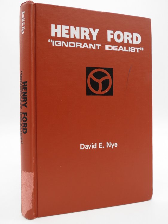 HENRY FORD; Ignorant Idealist