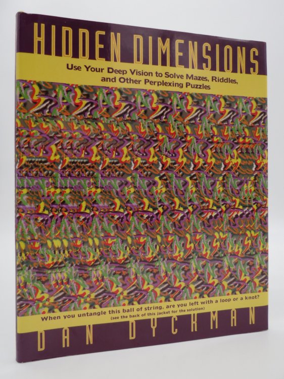 HIDDEN DIMENSIONS Use Your Deep Vision to Solve Mazes, Riddles, and Other Perplexing Puzzles (DJ Protected by a Brand New, Clear, Acid-Free Mylar Cover)