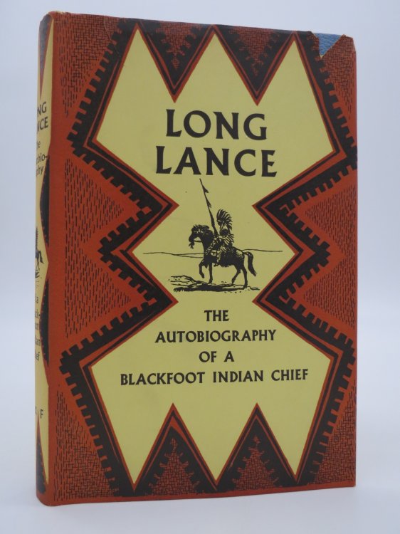LONG LANCE; The Autobiography of a Blackfoot Indian Chief (DJ Protected by a Brand New, Clear, Acid-Free Mylar Cover)