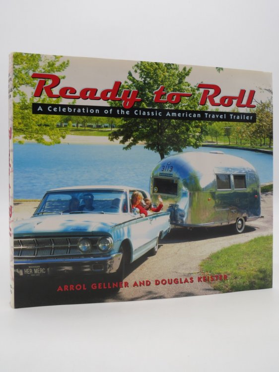 READY TO ROLL; A Celebration of the Classic American Travel Trailer (DJ Protected by a Brand New, Clear, Acid-Free Mylar Cover)