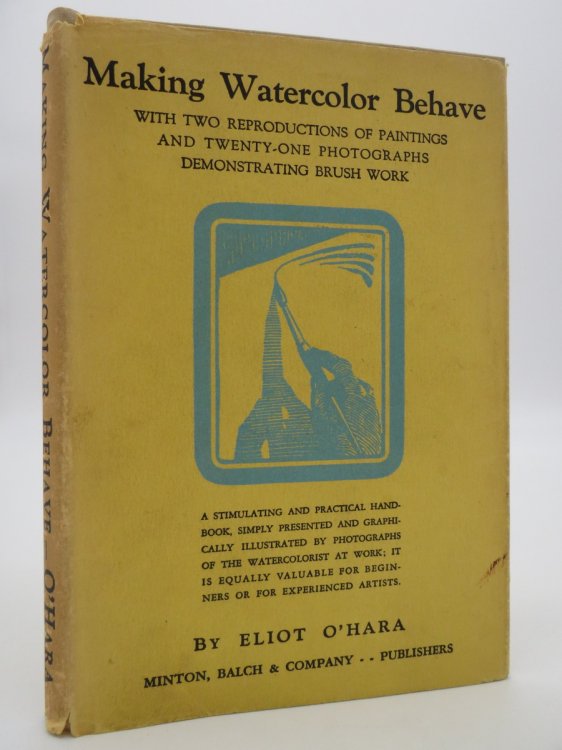 MAKING WATERCOLOR BEHAVE, WITH TWO REPRODUCTIONS OF PAINTINGS AND 21 PHOTOS AND DEMONSTRATING BRUSH WORK; (DJ Protected by a Brand New, Clear, Acid-Free Mylar Cover)