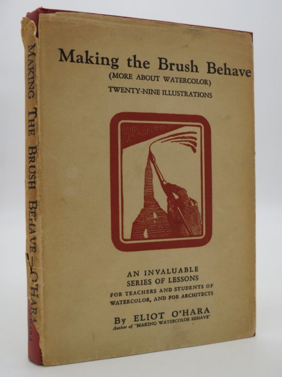 MAKING THE BRUSH BEHAVE; An Invaluable Series of Lessons for Teachers and Students of Watercolor, and for Architects (DJ Protected by a Brand New, Clear, Acid-Free Mylar Cover)