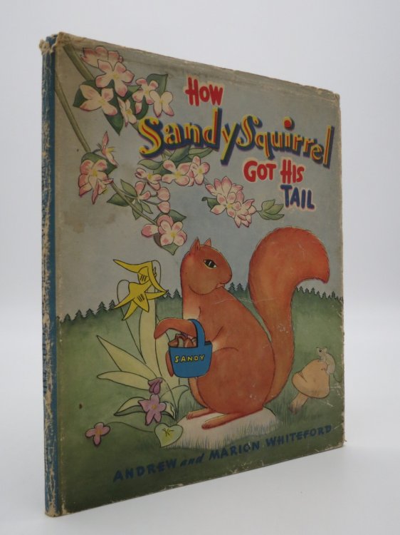 HOW SANDY SQUIRREL GOT HIS TAIL; (DJ Protected by a Brand New, Clear, Acid-Free Mylar Cover)