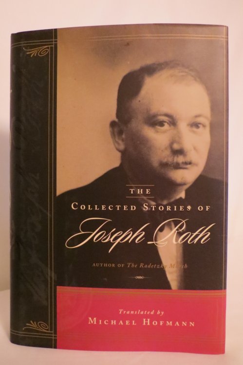 THE COLLECTED STORIES OF JOSEPH ROTH; (DJ protected by clear, acid-free mylar cover.) (DJ protected by clear, acid-free mylar cover)