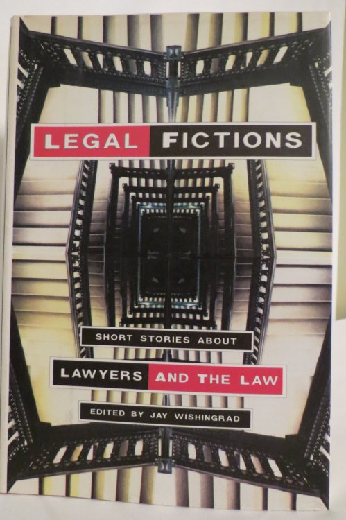 LEGAL FICTIONS; Short Stories about Lawyers and the Law (DJ protected by clear, acid-free mylar cover.) (DJ protected by clear, acid-free mylar cover)