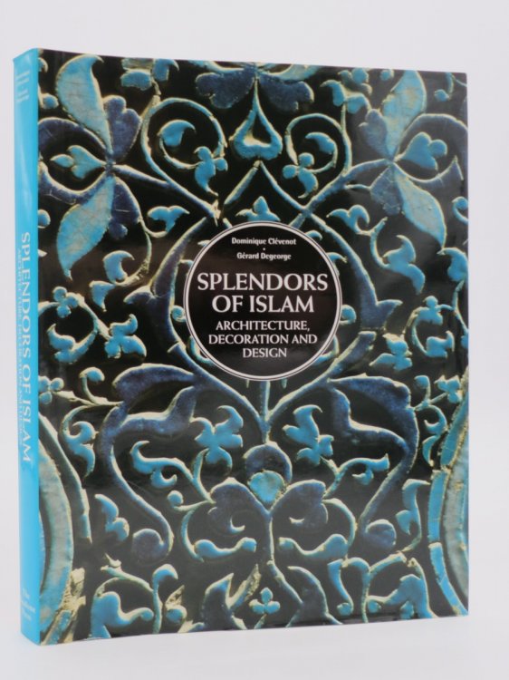 SPLENDORS OF ISLAM; Architecture, Decoration and Design (DJ Protected by a Brand New, Clear, Acid-Free Mylar Cover)