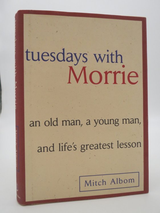 TUESDAYS WITH MORRIE (SIGNED BY AUTHOR 'TO BOB'; An Old Man, a Young Man and Life's Greatest Lesson (DJ Protected by a Brand New, Clear, Acid-Free Mylar Cover)