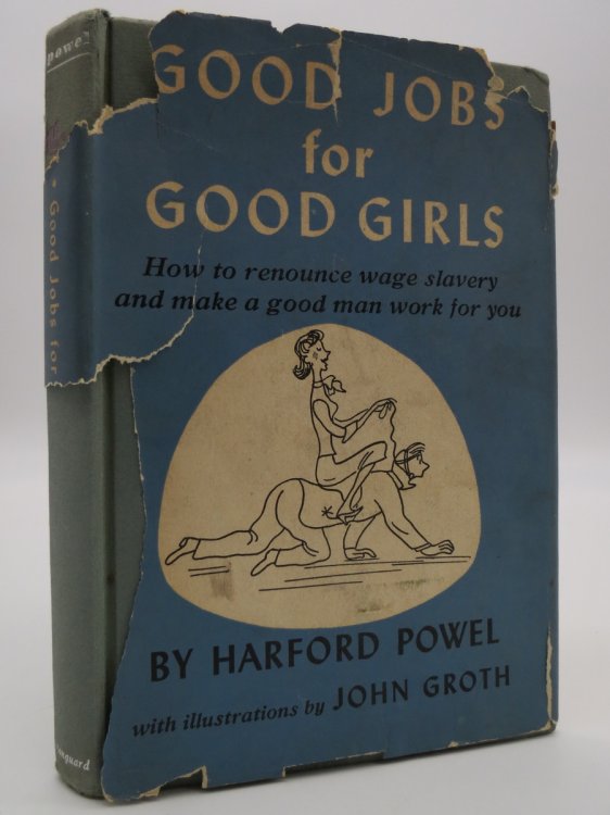 GOOD JOBS FOR GOOD GIRLS, HOW TO RENOUNCE WAGE SLAVERY AND MAKE A GOOD MAN WORK FOR YOU; OR, SHORT CUTS TO THE ALTAR; (DJ Protected by a Brand New, Clear, Acid-Free Mylar Cover)