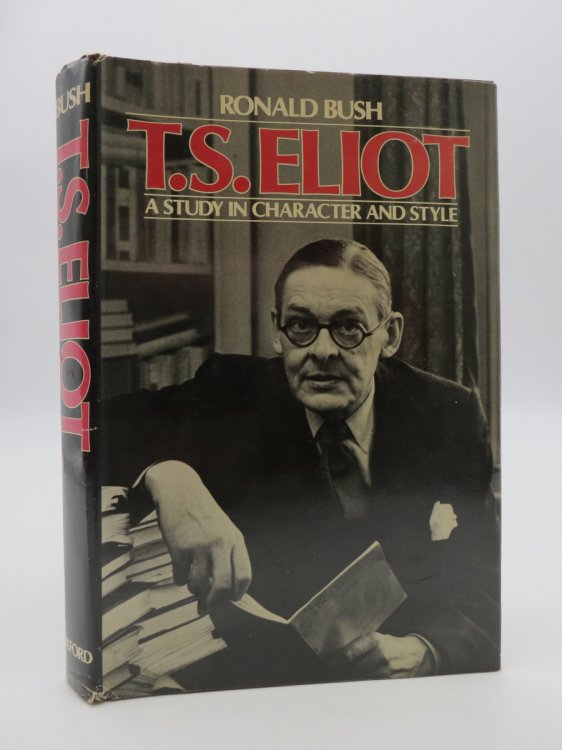 T. S. ELIOT; A Study in Character and Style (DJ Protected by a Brand New, Clear, Acid-Free Mylar Cover)