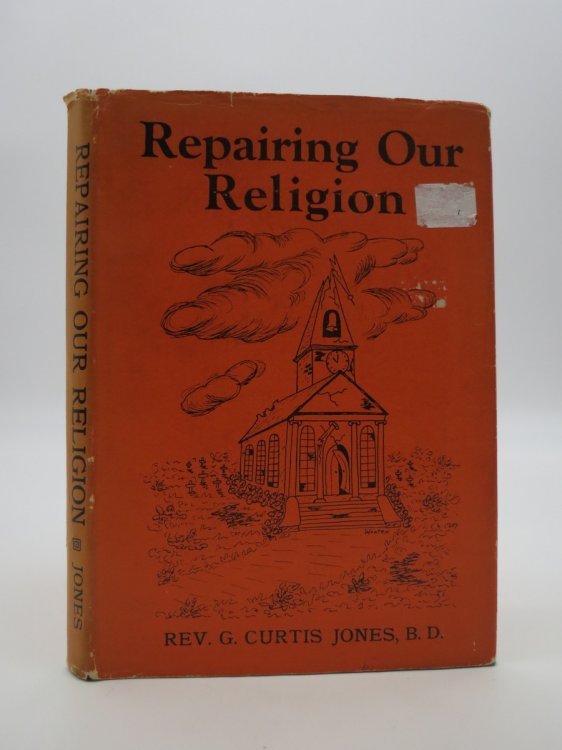 REPAIRING OUR RELIGION, (Signed by Author); Timely Thoughts and Similes to Stimulate and Improve Christianity During These Days of Global Strife and Reconstruction (DJ Protected by a Brand New, Clear, Acid-Free Mylar Cover)