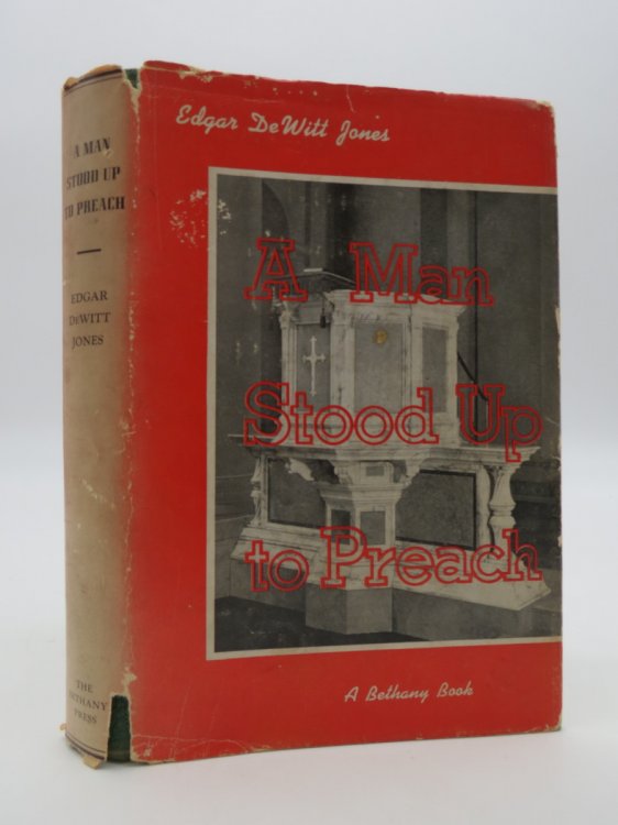 A MAN STOOD UP TO PREACH, (Signed by Author); And Fifteen Other Sermons by Edgar De Witt Jones (DJ Protected by a Brand New, Clear, Acid-Free Mylar Cover)