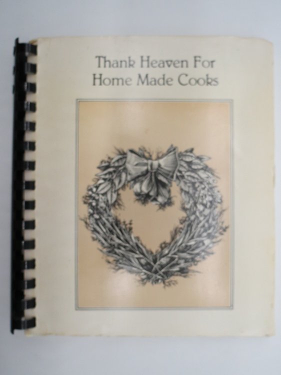 THANK HEAVEN FOR HOME MADE COOKIES; Recipes Compiled by Rebekah Circle, United Methodist Women, Stuart Florida