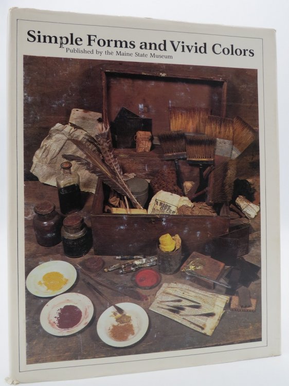 SIMPLE FORMS AND VIVID COLORS An Exhibition of Maine Painted Furniture, 1800-1850, At the Maine State Museum, July 8, 1983-February 28, 1984 (DJ Protected by a Brand New, Clear, Acid-Free Mylar Cover)