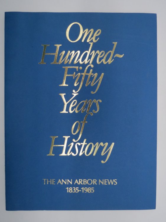 ONE HUNDRED-FIFTY YEARS OF HISTORY; The Ann Arbor News 1835-1985
