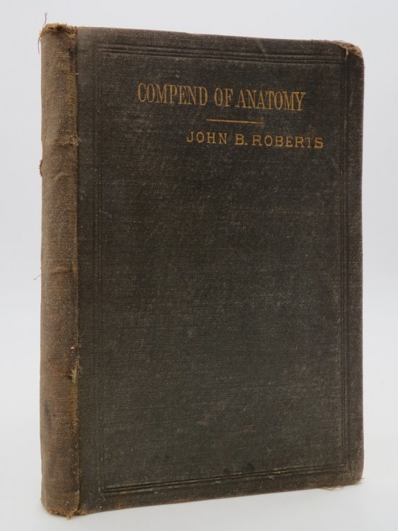 Image for THE COMPEND OF ANATOMY; For Use in the Dissecting Room, and in Preparing for Examinations THE COMPEND OF ANATOMY; For Use in the Dissecting Room, and in Preparing for Examinations