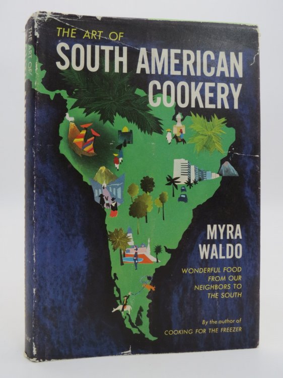THE ART OF SOUTH AMERICAN COOKERY; (DJ Protected by a Brand New, Clear, Acid-Free Mylar Cover)