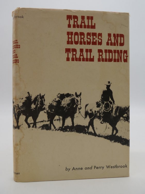 TRAIL HORSES AND TRAIL RIDING; (DJ Protected by a Brand New, Clear, Acid-Free Mylar Cover)