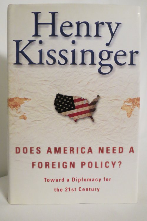 DOES AMERICA NEED A FOREIGN POLICY Toward a Diplomacy for the 21St Century (DJ protected by a clear, acid-free mylar cover)