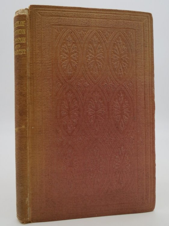 [LORD] MACAULAY: THE HISTORIAN, STATESMAN, AND ESSAYIST.; Anecdotes of His Life and Literary Labours, with Some Account of His Early and Unknown Writings. with a Photographic Portrait (The Only One Known to Have Been Taken) by Maull and Polyblank
