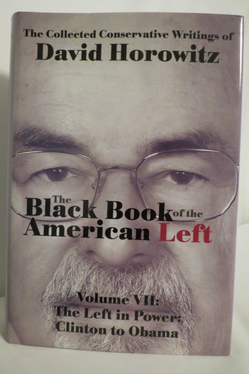 THE BLACK BOOK OF THE AMERICAN LEFT VOLUME 7; The Left in Power: Clinton to Obama (DJ protected by a clear, acid-free mylar cover)