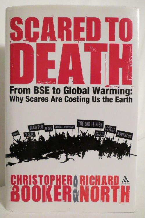 SCARED TO DEATH; From BSE to Global Warming: why Scares Are Costing Us the Earth (DJ protected by a clear, acid-free mylar cover)