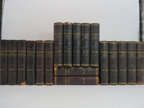 THE REPUBLIC OR THE HISTORY OF THE UNITED STATES OF AMERICA (18 VOLUME SET) ; IN the ADMINISTRATIONS from the Monarchic Colonial Days to the Present Times