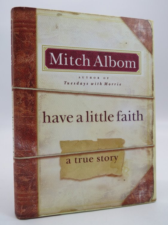 HAVE A LITTLE FAITH; A True Story (DJ protected by a brand new, clear, acid-free mylar cover) (Signed by Author)