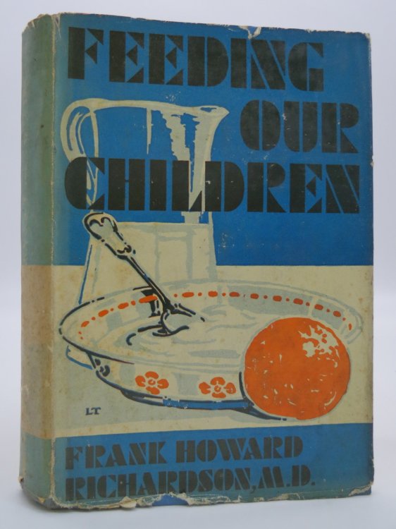 FEEDING OUR CHILDREN; ; A Simple and Understandable Exposition of the Principles of Nutrition, Together with Their Practical Application to the Task of Planning Meals for the Various Ages, (DJ Protected by a Brand New, Clear, Acid-Free Mylar Cover)