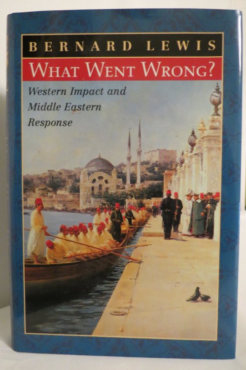 WHAT WENT WRONG ; Western Impact and Middle Eastern Response (DJ protected by a clear, acid-free mylar cover)