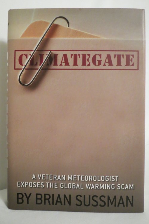 CLIMATEGATE; A Veteran Meteorologist Exposes the Global Warming Scam (DJ Protected by a Clear, Acid-Free Mylar Cover)