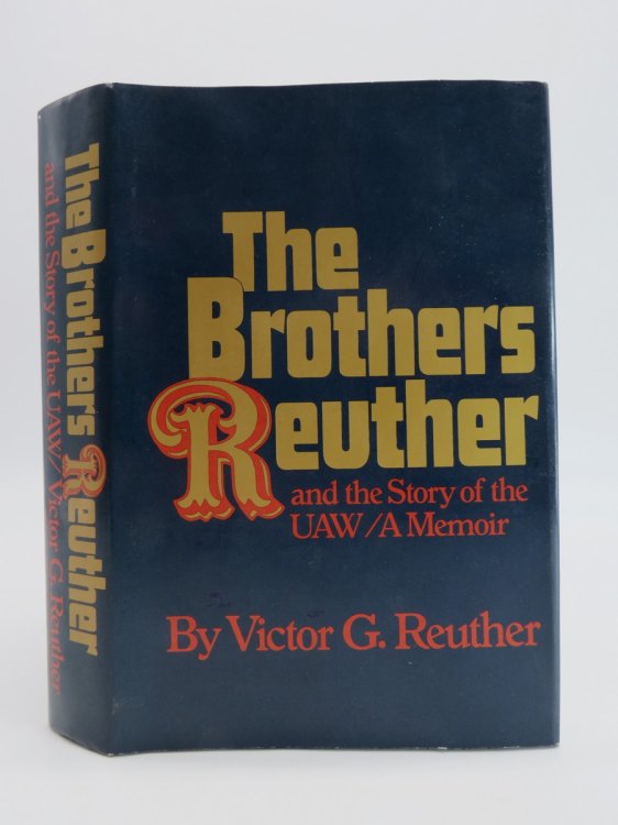 THE REUTHER BROTHERS (SIGNED BY AUTHOR) ; And the Story of the Uaw/a Memoir (DJ Protected by a Brand New, Clear, Acid-Free Mylar Cover)