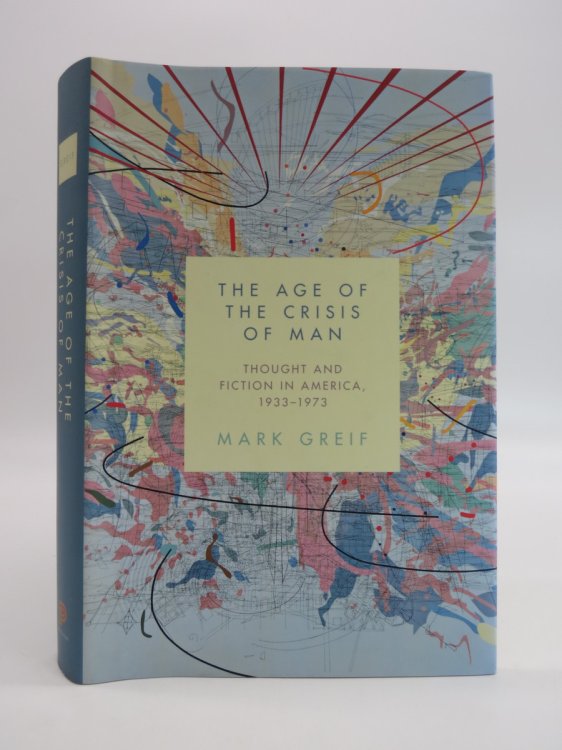 THE AGE OF THE CRISIS OF MAN; Thought and Fiction in America 1933 - 1973 (DJ Protected by a Brand New, Clear, Acid-Free Mylar Cover)