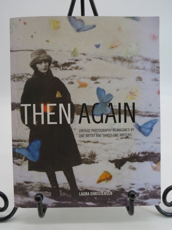 Image for THEN AGAIN; Vintage Photography Reimagined by One Artist and Thirty-One Writers THEN AGAIN; Vintage Photography Reimagined by One Artist and Thirty-One Writers