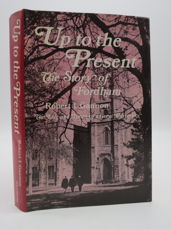 UP TO THE PRESENT; ; The Story of Fordham, (DJ Protected by a Brand New, Clear, Acid-Free Mylar Cover)