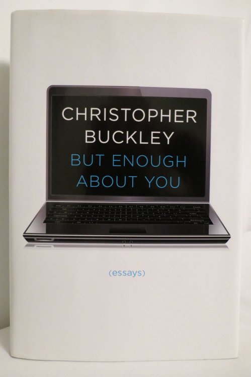 BUT ENOUGH ABOUT YOU; Essays (DJ protected by a clear, acid-free mylar cover)