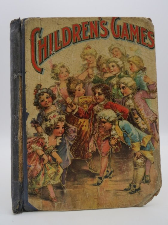 CHILDREN'S GAMES FOR BOYS AND GIRLS (ANTIQUE CHROMOLITHOGRAPHIC COVER) ; A Volume of Old and New Pastimes