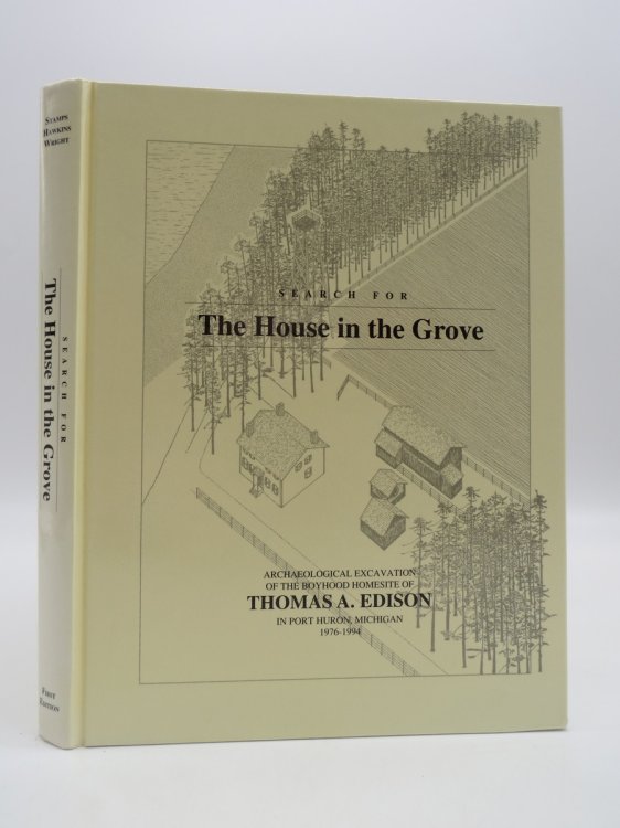 SEARCH FOR THE HOUSE IN THE GROVE; Archaeological Excavation of the Boyhood Homesite of Thomas A. Edison in Port Huron, Michigan 1976-1994