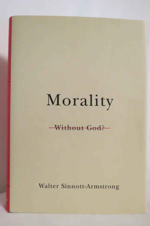 MORALITY WITHOUT GOD ; (DJ Protected by a Clear, Acid-Free Mylar Cover)