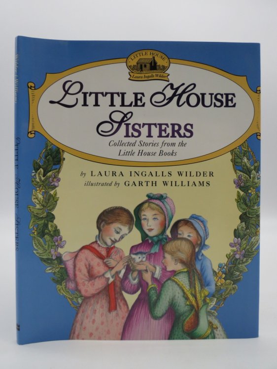 LITTLE HOUSE SISTERS; Collected Stories from the Little House Books (DJ Protected by a Brand New, Clear, Acid-Free Mylar Cover)