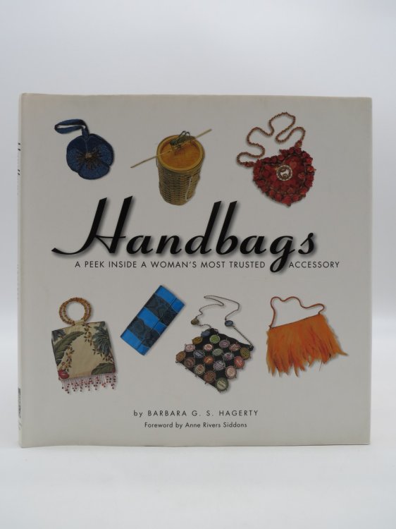 HANDBAGS; A Peek Inside a Woman's Most Trusted Accessory (DJ Protected by a Brand New, Clear, Acid-Free Mylar Cover)