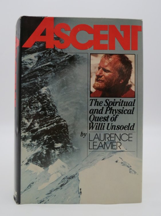 ASCENT; The Spiritual and Physical Quest of Willi Unsoeld (DJ Protected by a Brand New, Clear, Acid-Free Mylar Cover)