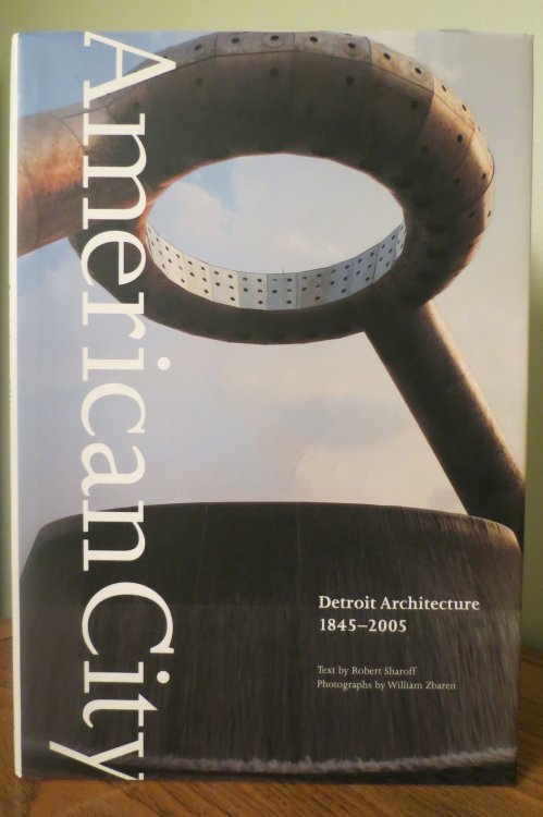 AMERICAN CITY; Detroit Architecture, 1845-2005 (DJ protected by clear, acid-free mylar cover)