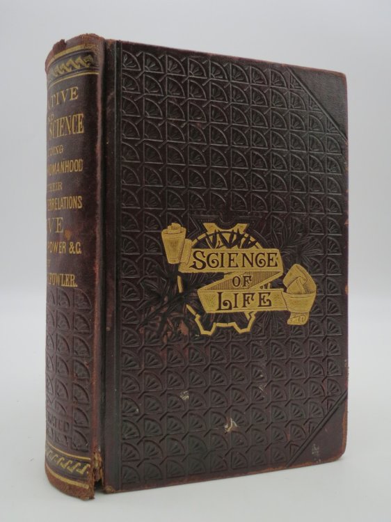 CREATIVE AND SEXUAL SCIENCE: ; Or Manhood, Womanhood, and Their Mutual Interrelations; Love, its Laws, Power, Etc. ; Selection, or Mutual Adaptation; Courtship, Married Life, and Perfect Children