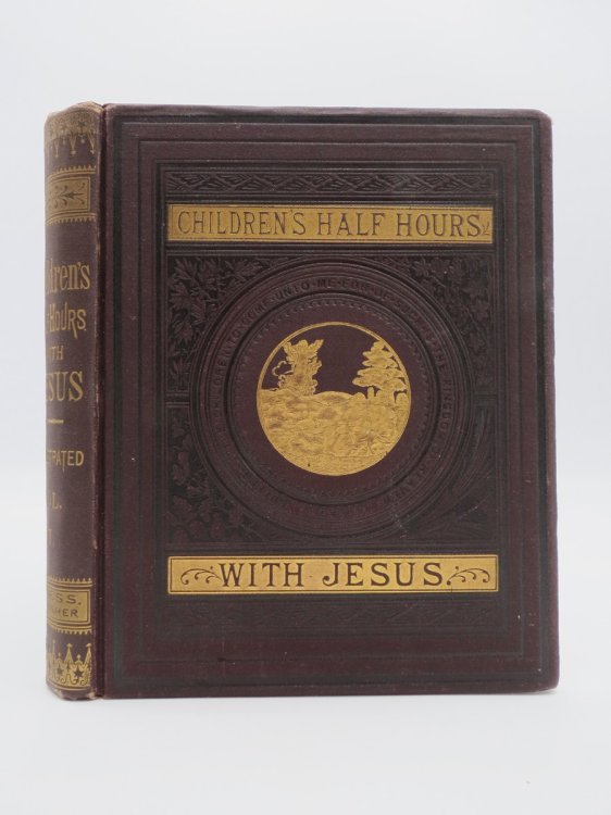 Image for CHILDREN'S HALF HOURS WITH JESUS; Containing a Full Narrative of His Life, Written for Young People CHILDREN'S HALF HOURS WITH JESUS; Containing a Full Narrative of His Life, Written for Young People