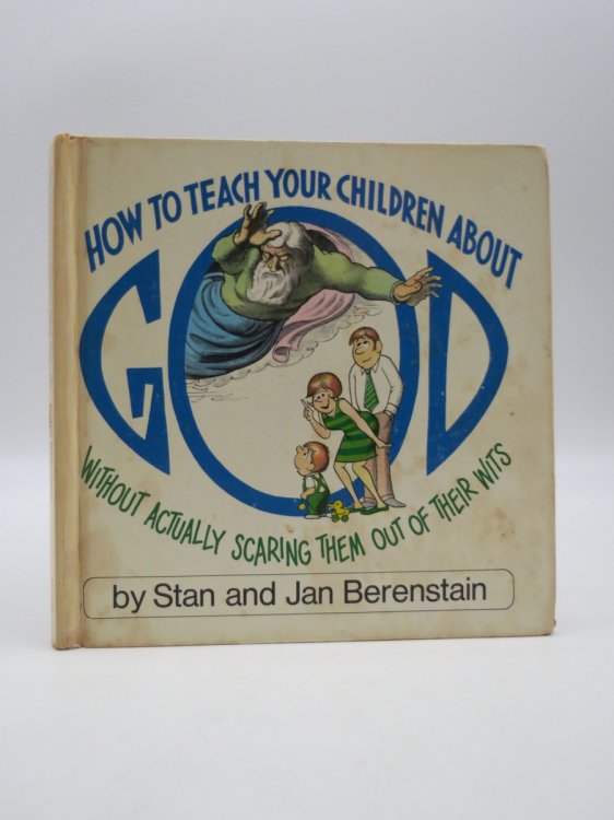 HOW TO TEACH YOUR CHILDREN ABOUT GOD; Without Actually Scaring Them out of Their Wits