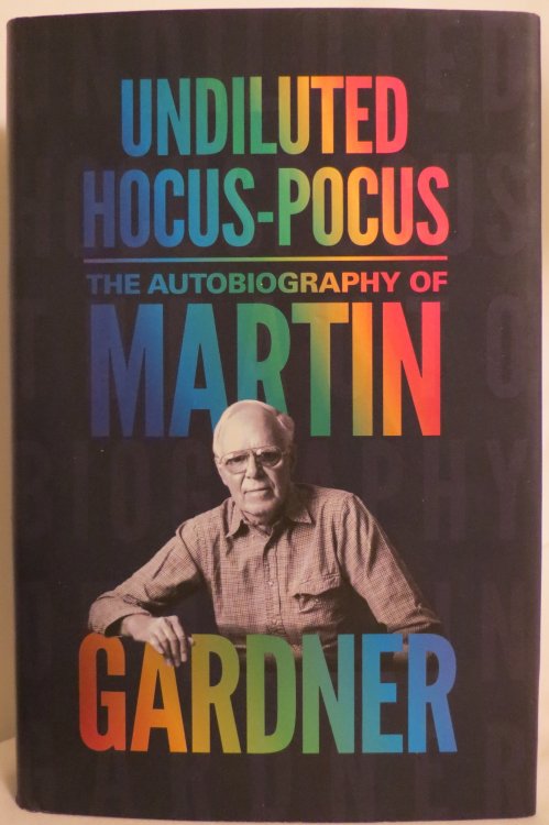 UNDILUTED HOCUS-POCUS; The Autobiography of Martin Gardner (DJ protected by a brand new, clear, acid-free mylar cover)